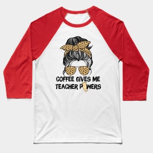 Coffee Gives Me Teacher Powers Baseball T-Shirt